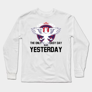 The Only Easy Day was Yesterday Long Sleeve T-Shirt